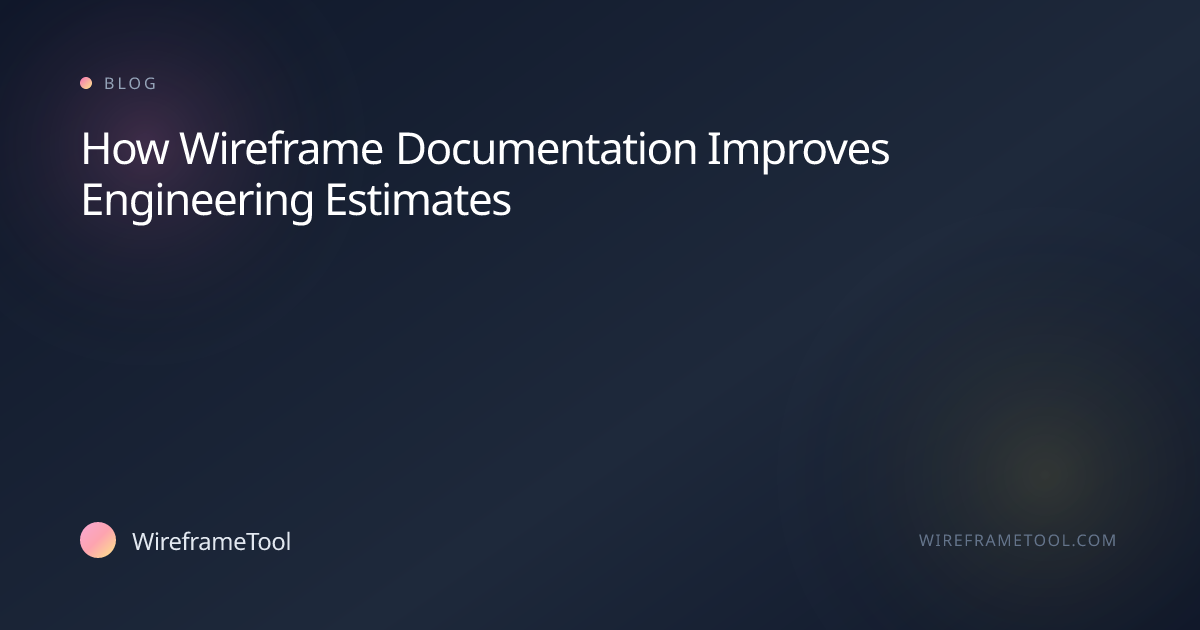 How Wireframe Documentation Improves Engineering Estimates | WireframeTool