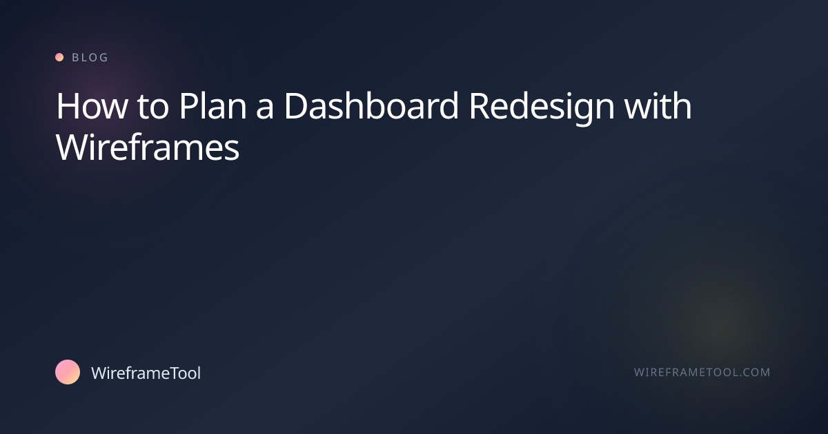 How to Plan a Dashboard Redesign with Wireframes | WireframeTool