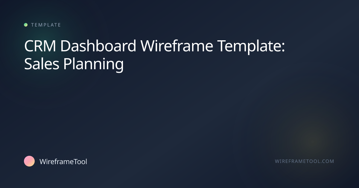 CRM Dashboard Wireframe Template: Sales Planning | WireframeTool
