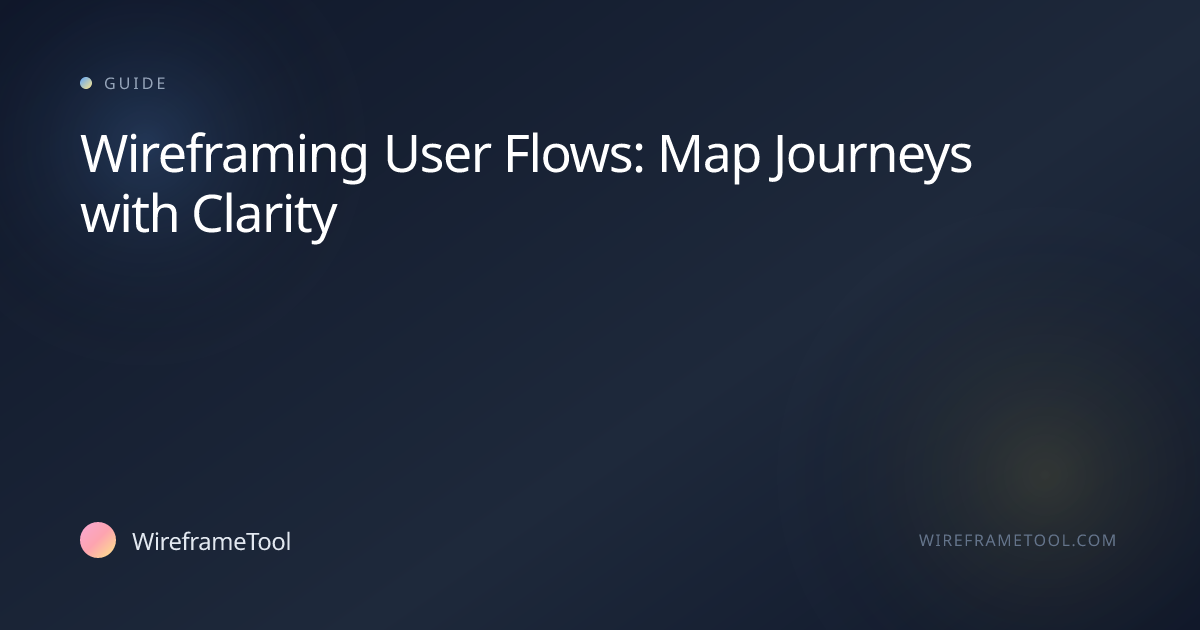 Wireframing User Flows: Map Journeys with Clarity | WireframeTool